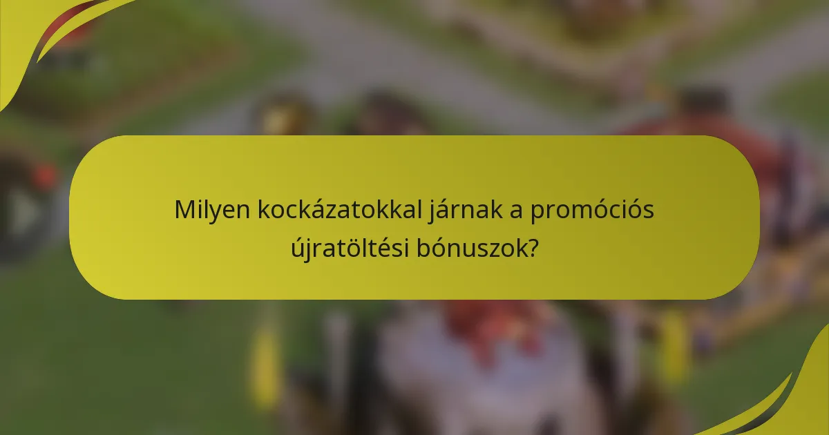 Milyen kockázatokkal járnak a promóciós újratöltési bónuszok?