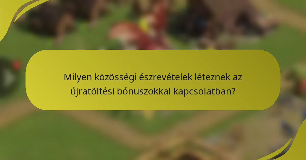 Milyen közösségi észrevételek léteznek az újratöltési bónuszokkal kapcsolatban?