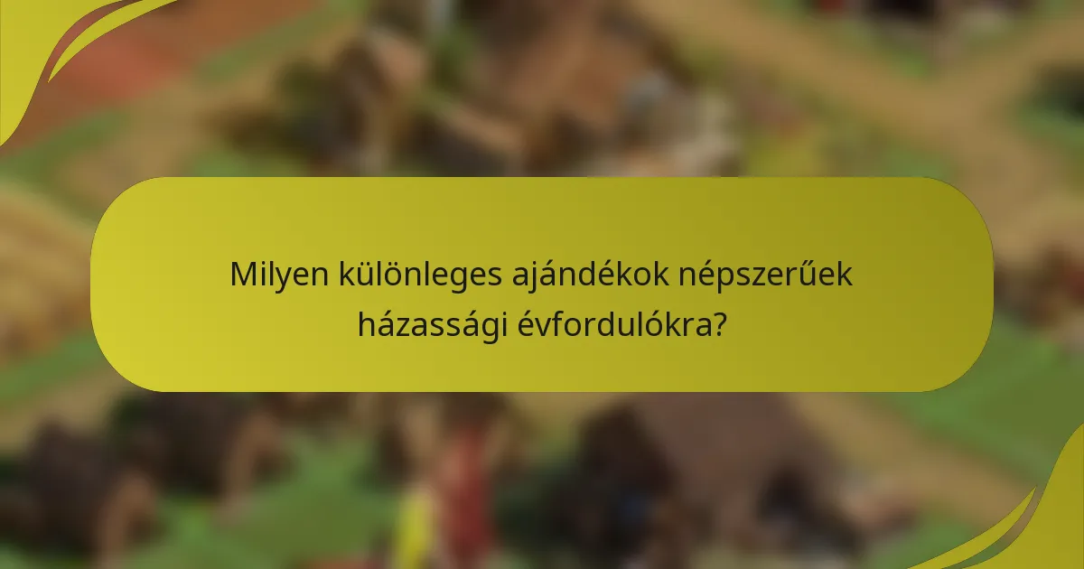 Milyen különleges ajándékok népszerűek házassági évfordulókra?