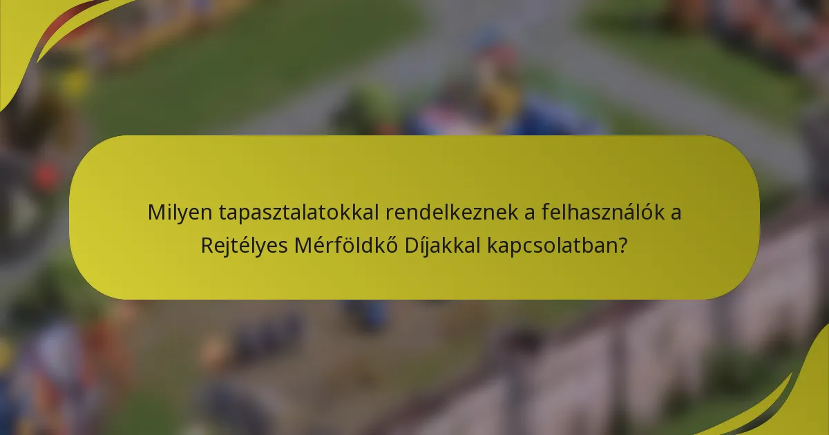 Milyen tapasztalatokkal rendelkeznek a felhasználók a Rejtélyes Mérföldkő Díjakkal kapcsolatban?