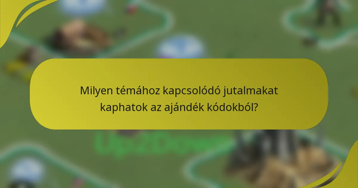 Milyen témához kapcsolódó jutalmakat kaphatok az ajándék kódokból?