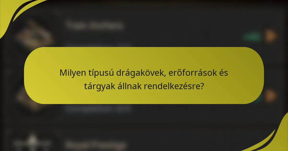 Milyen típusú drágakövek, erőforrások és tárgyak állnak rendelkezésre?