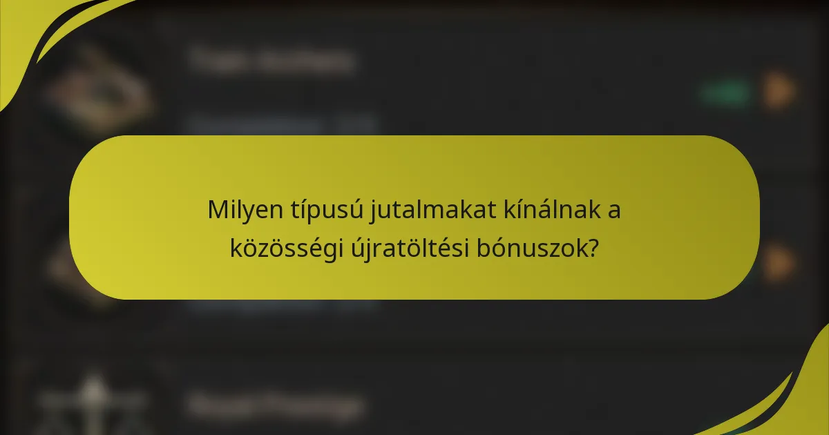 Milyen típusú jutalmakat kínálnak a közösségi újratöltési bónuszok?